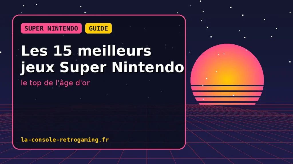 Les 15 meilleurs jeux Super Nintendo : le top de l'âge d'or