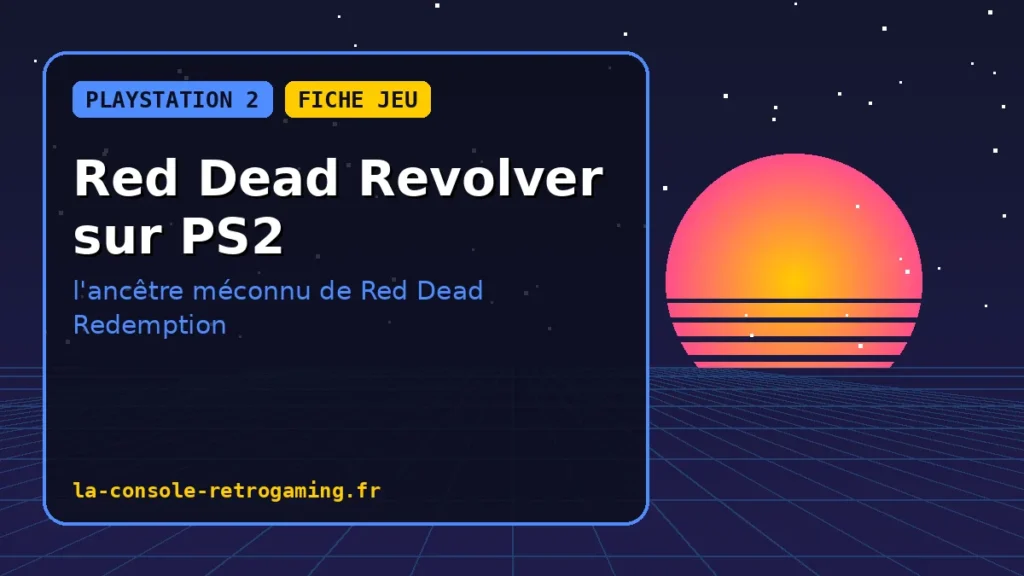 Red Dead Revolver sur PS2 : l'ancêtre méconnu de Red Dead Redemption